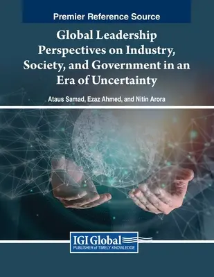 Perspectivas de liderazgo global en la industria, la sociedad y el gobierno en una era de incertidumbre - Global Leadership Perspectives on Industry, Society, and Government in an Era of Uncertainty