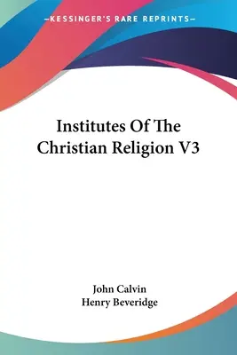 Institutos de la religión cristiana V3 - Institutes Of The Christian Religion V3