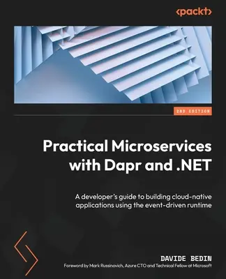 Microservicios prácticos con Dapr y .NET - Segunda edición: Guía del desarrollador para crear aplicaciones nativas de la nube utilizando el tiempo de ejecución basado en eventos - Practical Microservices with Dapr and .NET - Second Edition: A developer's guide to building cloud-native applications using the event-driven runtime