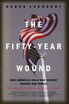 La herida de los cincuenta años: Cómo la victoria de Estados Unidos en la Guerra Fría configura nuestro mundo - The Fifty-Year Wound: How America's Cold War Victory Shapes Our World