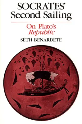 La segunda navegación de Sócrates: Sobre la República de Platón - Socrates' Second Sailing: On Plato's Republic