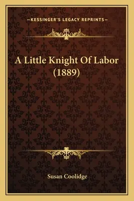 Un pequeño caballero del trabajo (1889) - A Little Knight Of Labor (1889)