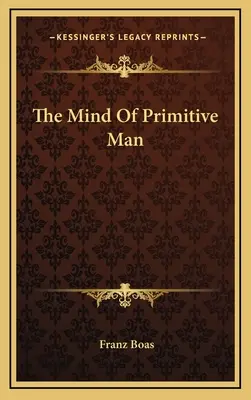 La mente del hombre primitivo - The Mind Of Primitive Man