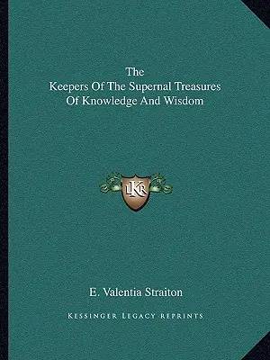 Los Guardianes De Los Tesoros Superiores Del Conocimiento Y La Sabiduría - The Keepers Of The Supernal Treasures Of Knowledge And Wisdom