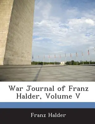 Diario de guerra de Franz Halder, Tomo V - War Journal of Franz Halder, Volume V