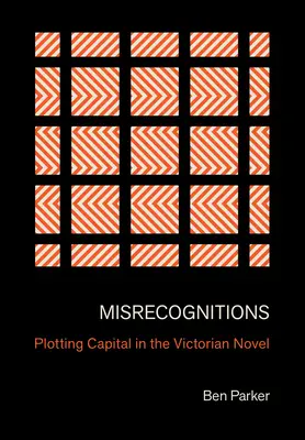 Misrecognitions: La trama del capital en la novela victoriana - Misrecognitions: Plotting Capital in the Victorian Novel