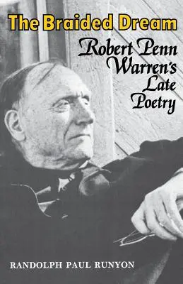 El sueño trenzado: La poesía tardía de Robert Penn Warren - The Braided Dream: Robert Penn Warren's Late Poetry