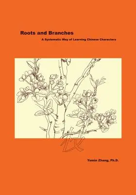 Raíces y ramas: Una forma sistemática de aprender caracteres chinos - Roots and Branches: A Systematic Way of Learning Chinese Characters