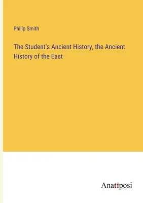 La Historia Antigua del Estudiante, la Historia Antigua de Oriente - The Student's Ancient History, the Ancient History of the East