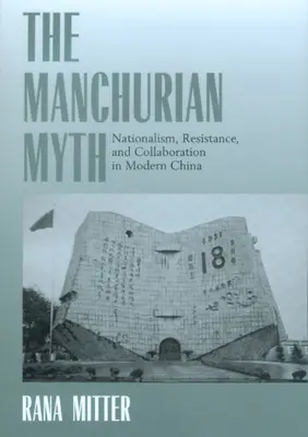 El mito de Manchuria: nacionalismo, resistencia y colaboración en la China moderna - The Manchurian Myth: Nationalism, Resistance, and Collaboration in Modern China