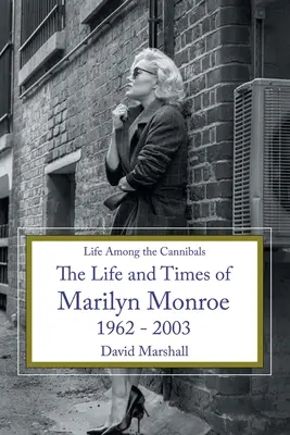 La vida entre los caníbales: Vida y época de Marilyn Monroe 1962 - 2003 - Life Among the Cannibals: The Life and Times of Marilyn Monroe 1962 - 2003