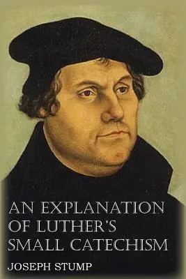 Una Explicación del Pequeño Catecismo de Lutero con el Pequeño Catecismo - An Explanation of Luther's Small Catechism with the Small Catechism