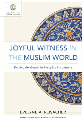 Testimonio gozoso en el mundo musulmán: Compartir el Evangelio en los encuentros cotidianos - Joyful Witness in the Muslim World: Sharing the Gospel in Everyday Encounters