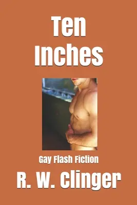 Diez Pulgadas: Gay Flash Fiction - Ten Inches: Gay Flash Fiction