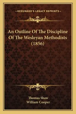 Esbozo de la disciplina de los metodistas wesleyanos (1856) - An Outline Of The Discipline Of The Wesleyan Methodists (1856)