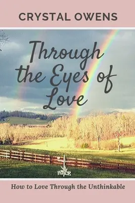 A través de los ojos del amor: Cómo amar a través de lo impensable - Through the Eyes of Love: How to Love Through the Unthinkable