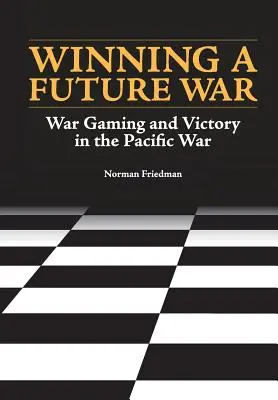 Ganar una guerra futura: juegos de guerra y victoria en el Pacífico - Winning a Future War: War Gaming and Victory in the Pacific