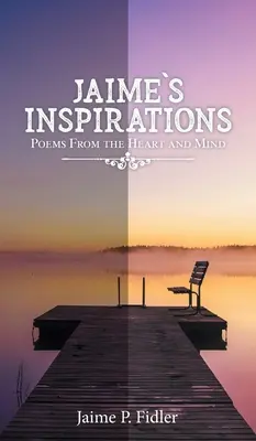 Las inspiraciones de Jaime: Poemas del corazón y de la mente - Jaime's Inspirations: Poems From the Heart and Mind