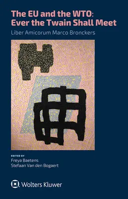 La UE y la OMC: nunca se encontrarán..: Liber Amicorum Marco Bronckers - The EU and the WTO: Ever the Twain Shall Meet.: Liber Amicorum Marco Bronckers