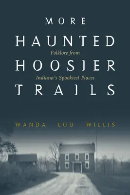 Más Haunted Hoosier Trails: Folklore de los lugares más espeluznantes de Indiana - More Haunted Hoosier Trails: Folklore from Indiana's Spookiest Places