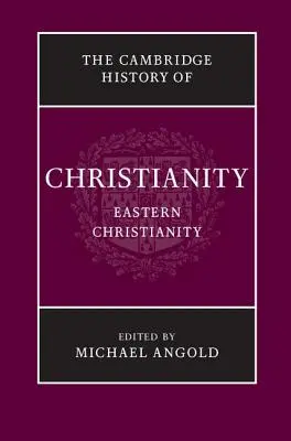 La Historia de Cambridge del Cristianismo: Volume 5, Eastern Christianity - The Cambridge History of Christianity: Volume 5, Eastern Christianity