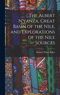 El Albert N'yanza, Gran Cuenca del Nilo, y exploraciones de las fuentes del Nilo - The Albert N'yanza, Great Basin of the Nile, and Explorations of the Nile Sources