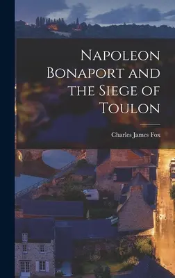 Napoleón Bonaparte y el sitio de Tolón - Napoleon Bonaport and the Siege of Toulon