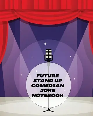 Futuro Stand Up Comediante Broma Cuaderno: Escritura Creativa Stand Up Comedy Humor Entretenimiento - Future Stand Up Comedian Joke Notebook: Creative Writing Stand Up Comedy Humor Entertainment
