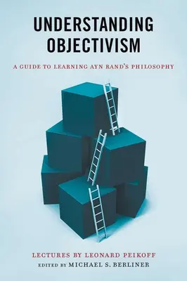 Comprender el Objetivismo: Guía para aprender la filosofía de Ayn Rand - Understanding Objectivism: A Guide to Learning Ayn Rand's Philosophy