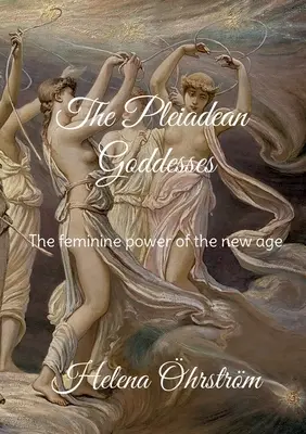 Las diosas pleyadianas: El poder femenino de la nueva era - The Pleiadean Goddesses: The feminine power of the new age