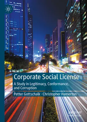 Licencia social corporativa: Un estudio sobre legitimidad, conformidad y corrupción - Corporate Social License: A Study in Legitimacy, Conformance, and Corruption