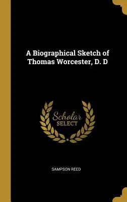 Reseña biográfica de Thomas Worcester, Doctor en Filosofía - A Biographical Sketch of Thomas Worcester, D. D