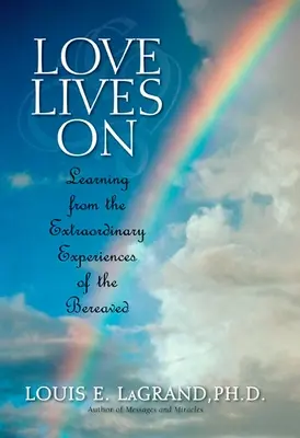 El amor perdura: Aprender de los encuentros extraordinarios de los afligidos - Love Lives On: Learning from the Extraordinary Encounters of the Bereaved