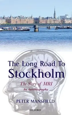 El largo camino a Estocolmo: La historia de la resonancia magnética: una autobiografía - Long Road to Stockholm: The Story of Magnetic Resonance Imaging (MRI): An Autobiography
