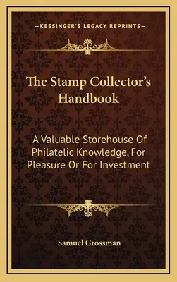El manual del coleccionista de sellos: Un Valioso Depósito De Conocimientos Filatélicos, Por Placer O Por Inversión - The Stamp Collector's Handbook: A Valuable Storehouse Of Philatelic Knowledge, For Pleasure Or For Investment