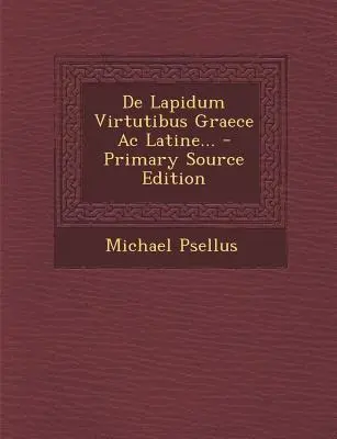 De Lapidum Virtutibus Graece AC Latine... - de Lapidum Virtutibus Graece AC Latine...