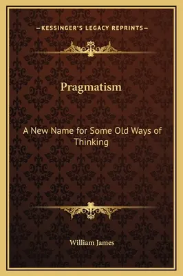 Pragmatismo: Un nuevo nombre para algunas viejas formas de pensar - Pragmatism: A New Name for Some Old Ways of Thinking