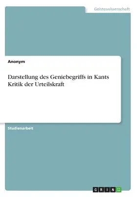 Representación del concepto de genio en la Crítica del Juicio de Kant - Darstellung des Geniebegriffs in Kants Kritik der Urteilskraft