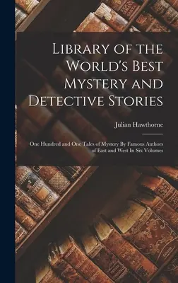 Biblioteca de los mejores relatos de misterio y detectives del mundo: Ciento Un Cuentos De Misterio De Autores Famosos De Oriente Y Occidente En Seis Volúmenes - Library of the World's Best Mystery and Detective Stories: One Hundred and One Tales of Mystery By Famous Authors of East and West In Six Volumes