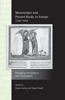 Manuscritos y libros impresos en Europa 1350-1550: Embalaje, presentación y consumo - Manuscripts and Printed Books in Europe 1350-1550: Packaging, Presentation and Consumption