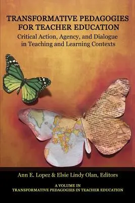 Pedagogías transformadoras para la formación del profesorado: Acción crítica, agencia y diálogo en contextos de enseñanza y aprendizaje - Transformative Pedagogies for Teacher Education: Critical Action, Agency and Dialogue in Teaching and Learning Contexts