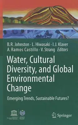 Agua, diversidad cultural y cambio medioambiental global: Tendencias emergentes, ¿futuros sostenibles? - Water, Cultural Diversity, and Global Environmental Change: Emerging Trends, Sustainable Futures?