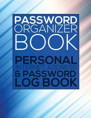 Libro organizador de contraseñas (Libro de registro personal de direcciones y contraseñas de Internet) - Password Organizer Book (Personal Internet Address & Password Log Book)