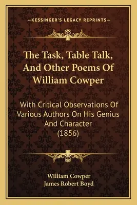 The Task, Table Talk, and Other Poems Of William Cowper: Con Observaciones Críticas De Varios Autores Sobre Su Genio Y Carácter - The Task, Table Talk, And Other Poems Of William Cowper: With Critical Observations Of Various Authors On His Genius And Character