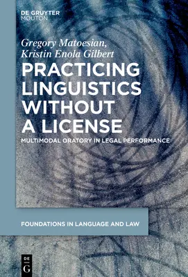 Practicando la lingüística sin licencia: Oratoria multimodal en la actuación jurídica - Practicing Linguistics Without a License: Multimodal Oratory in Legal Performance