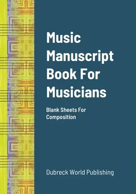 Libro de manuscritos musicales para músicos: Hojas en blanco para composición - Music Manuscript Book For Musicians: Blank Sheets For Composition