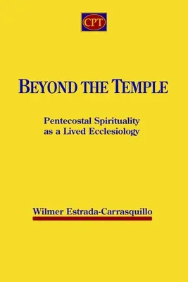 Más allá del templo: La espiritualidad pentecostal como eclesiología vivida - Beyond the Temple: Pentecostal Spirituality as a Lived Ecclesiology