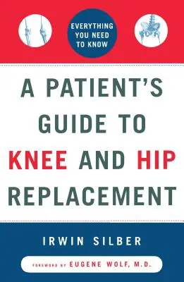 Guía del paciente para la prótesis de rodilla y cadera: Todo lo que necesita saber - A Patient's Guide to Knee and Hip Replacement: Everything You Need to Know