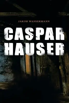 Caspar Hauser: La Trinidad del Corazón - Caspar Hauser: Die Trgheit des Herzens