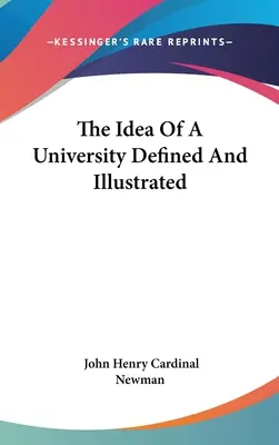La idea de universidad definida e ilustrada - The Idea Of A University Defined And Illustrated